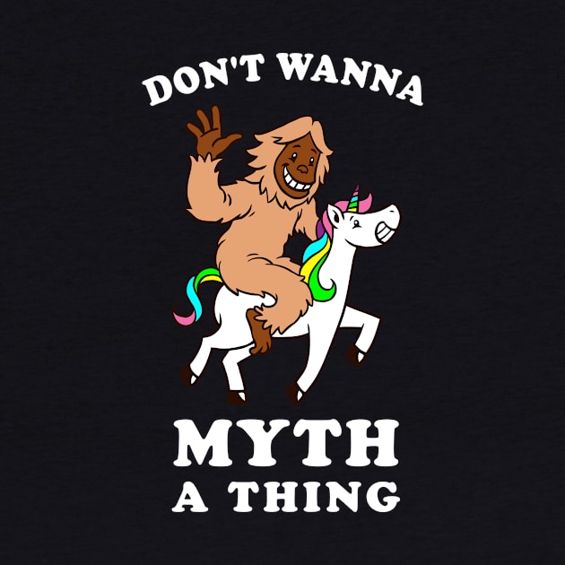 Don't Wanna Myth A Thing by dumbshirts